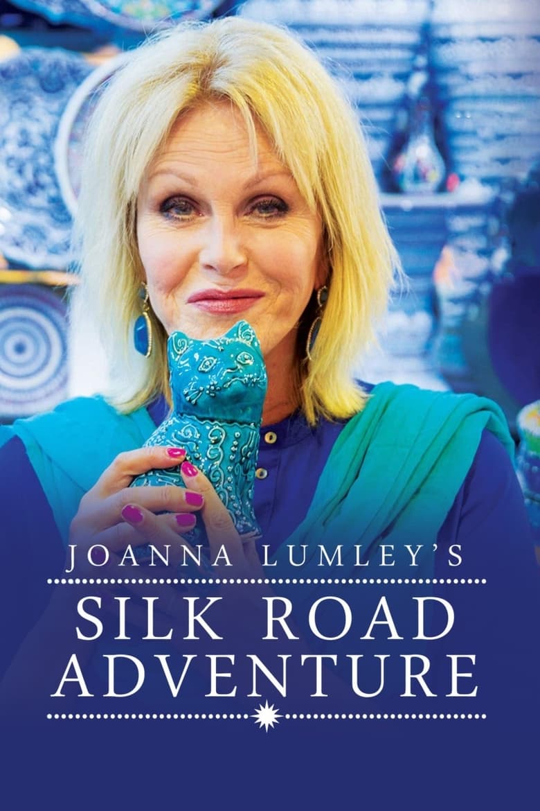 Joanna Lumley’s Silk Road Adventure (2018)