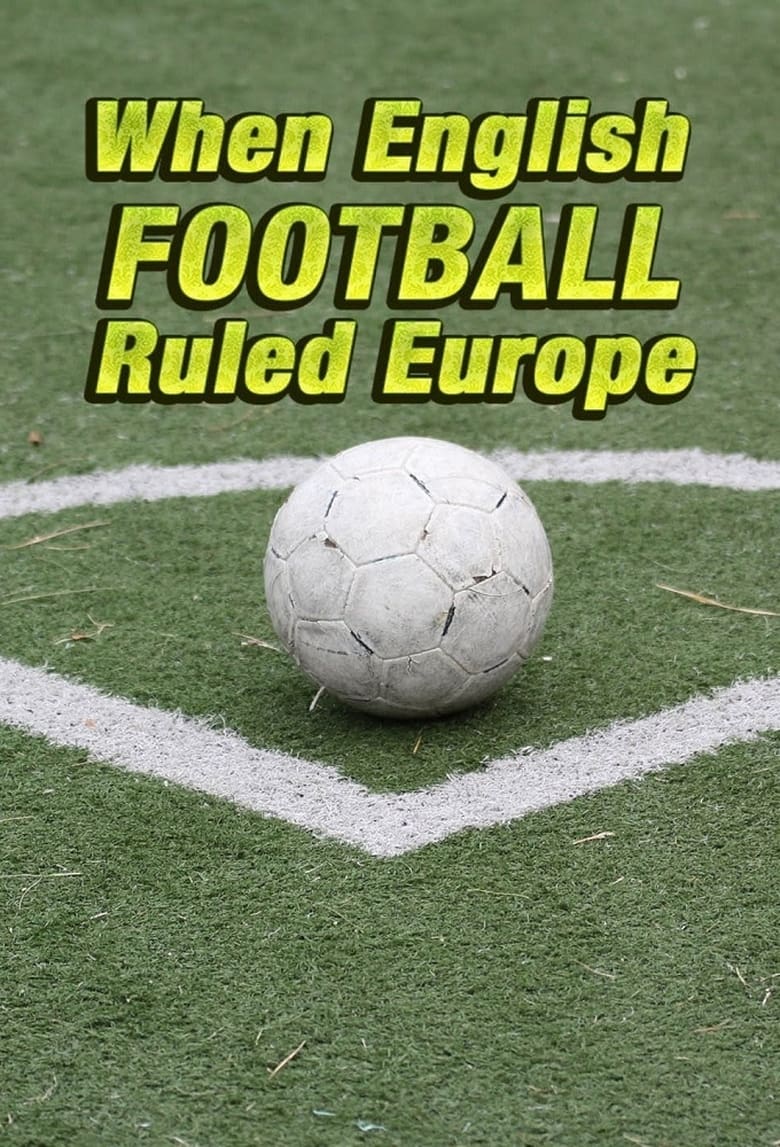 When English Football Ruled Europe (2018)