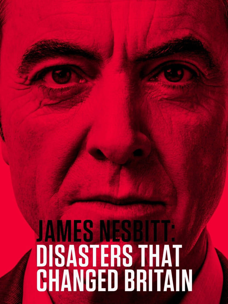 James Nesbitt: Disasters That Changed Britain (2018)