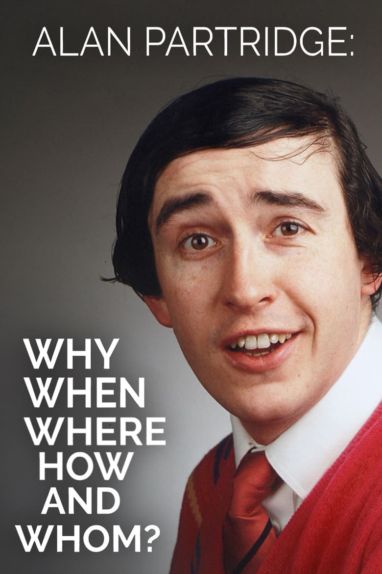 Alan Partridge: Why, When, Where, How And Whom? (2017)