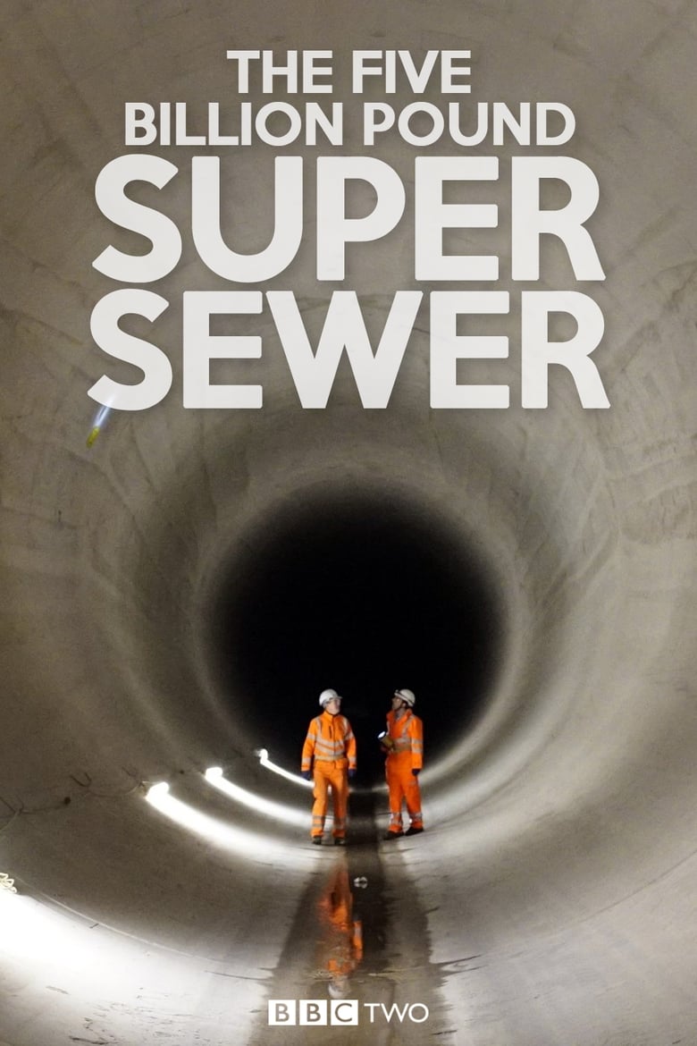 The Five Billion Pound Super Sewer (2018)