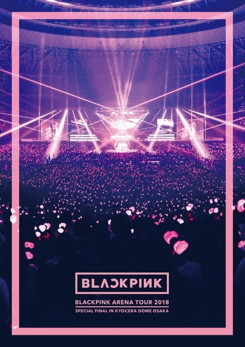 BLACKPINK: Arena Tour 2018 ‘Special Final in Kyocera Dome Osaka’ (2019)