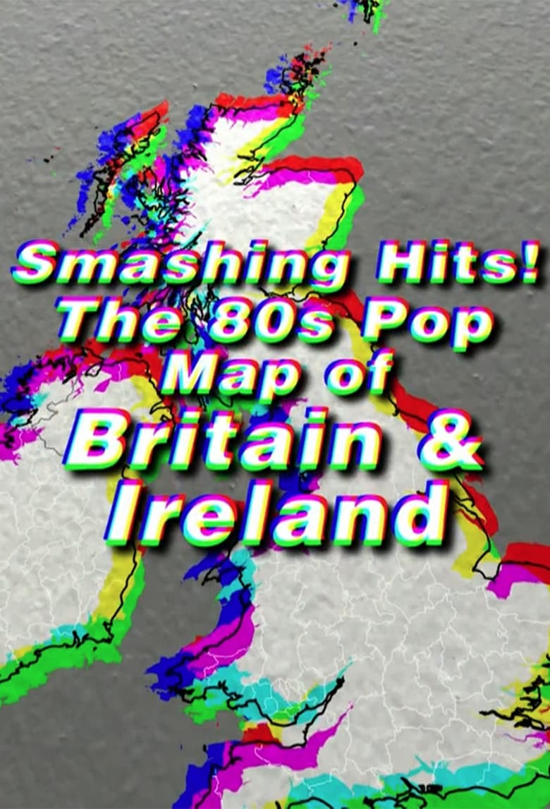 Smashing Hits! The 80’s Pop Map of Britain & Ireland (2018)
